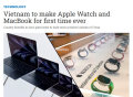 消息称苹果拟首次在越南生产 Apple Watch和MacBook