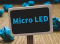 多因素影响丨Micro LED今年产值下修